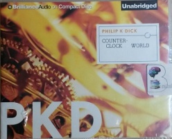 Counter-Clock World written by Philip K Dick performed by Patrick Lawlor on CD (Unabridged)